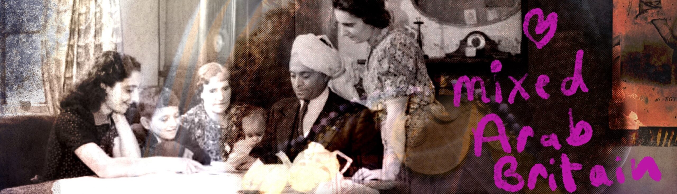Banner showing an old photograph of a mixed race family sitting around a tea table in a typically mid-20th century English home.. The man is wearing a turban. Overlaid are the words mixed Arab Britain.