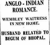 Newspaper headline that reads 'Anglo-Indian Romance. Wembley waitress in new home. Husband related to Begum of Bhopal.'